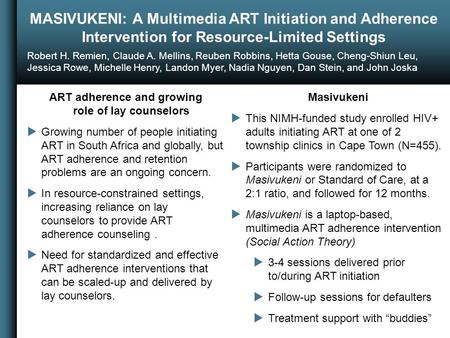 MASIVUKENI: A Multimedia ART Initiation and Adherence Intervention for Resource-Limited Settings Robert H. Remien, Claude A. Mellins, Reuben Robbins, Hetta.