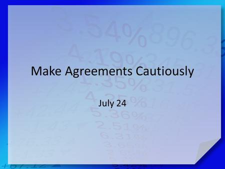 Make Agreements Cautiously July 24. Admit it, now … What is one of the dumbest things you have ever bought? Most of these things didn’t cost us too much.