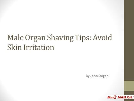 Male Organ Shaving Tips: Avoid Skin Irritation By John Dugan.