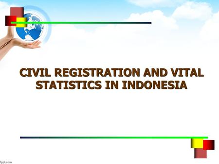 CIVIL REGISTRATION AND VITAL STATISTICS IN INDONESIA.