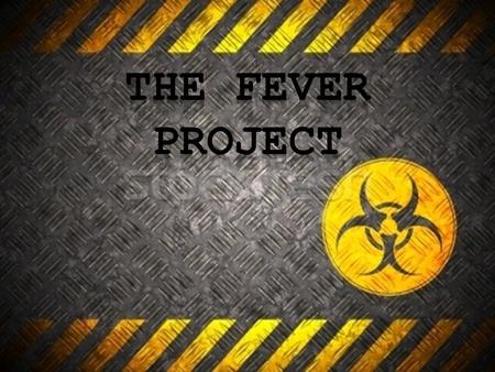 What is a “Fever Project”? Fever hits your school! Your school is in great danger !! The government has declared that your school is to be quarantined.