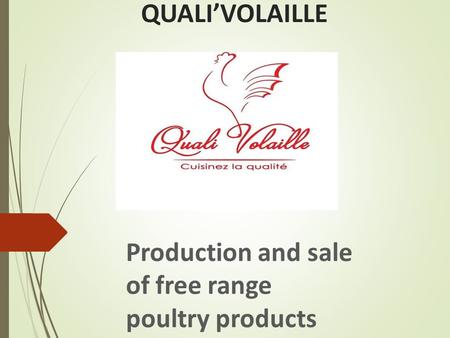 QUALI’VOLAILLE Production and sale of free range poultry products.