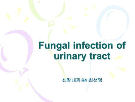 Fungal infection of urinary tract 신장내과 R4 최선영. Opportunistic fungal pathogen in urinary tract  Candida : most prevalent and pathogenic fungi UTI –hematogenous.
