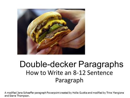 Double-decker Paragraphs How to Write an 8-12 Sentence Paragraph A modified Jane Schaeffer paragraph Powerpoint created by Hollie Gustke and modified.