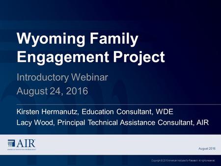 Wyoming Family Engagement Project Introductory Webinar August 24, 2016 Kirsten Hermanutz, Education Consultant, WDE Lacy Wood, Principal Technical Assistance.