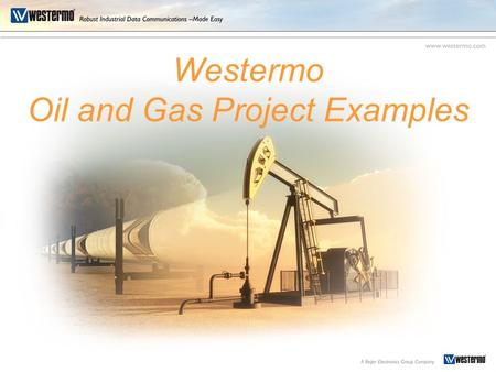 Westermo Oil and Gas Project Examples. Chemical Plant Monitoring Application A monitoring network for a chemical Plant, ExxonMobil Refinery & Supply Products.