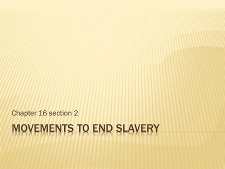 Chapter 16 section 2  In the 1800’s there was an increasing call for emancipation.  Emancipation-freeing of slaves  One idea was to settle free slaves.