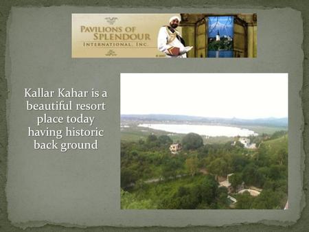 Kallar Kahar is a beautiful resort place today having historic back ground.