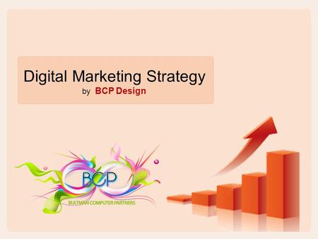 Digital Marketing Strategy by BCP Design. Digital Marketing Strategies In a digital age, where most users have computers and mobile devices, accessing.