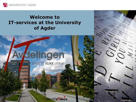 IT-services at University of Agder Welcome to IT-services at the University of Agder.