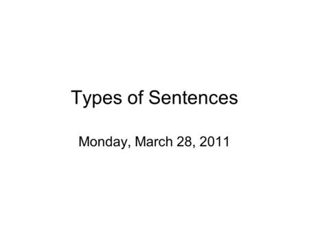 Types of Sentences Monday, March 28, 2011. What is a phrase? A group of words that form a unit of meaning. A phrase does not contain its own subject and.