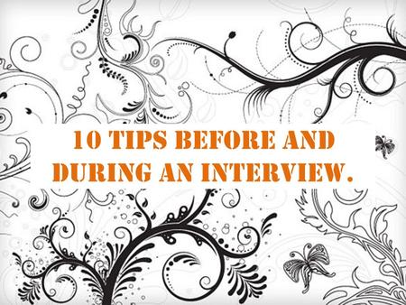 10 tips before and during an interview.. #Tip 1: Appearance Before an interview, or before you leave your house for that matter, give a great deal of.