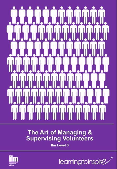 The Art of Managing & Supervising Volunteers Ilm Level 3.