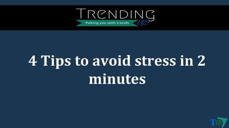 4 Tips to avoid stress in 2 minutes. Do you even know what is Stress? Stress is something which is unavoidable and impossible to eliminate from our.