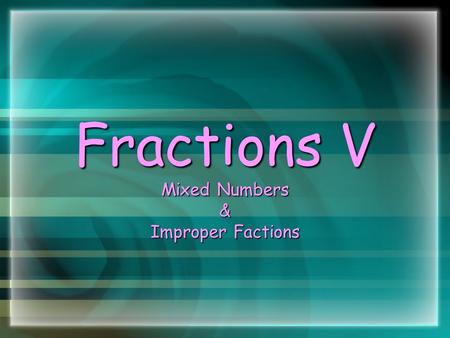 Fractions V Mixed Numbers & Improper Factions. Mixed Number A mixed number has a part that is a whole number and a part that is a fraction. A mixed number.