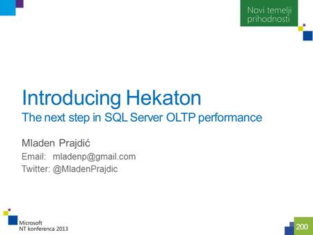 100 200 Introducing Hekaton The next step in SQL Server OLTP performance Mladen Prajdić