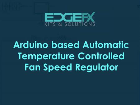 Arduino based Automatic Temperature Controlled Fan Speed Regulator.