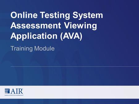 Online Testing System Assessment Viewing Application (AVA) Training Module.