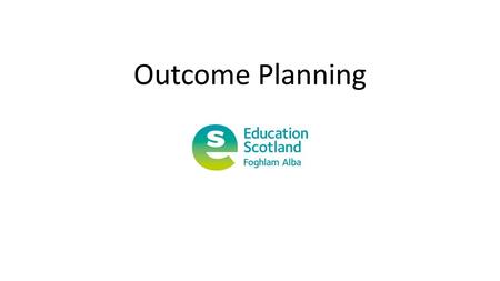 Outcome Planning. Definition of an outcome Outcomes are the change you want to make through your services or activities…
