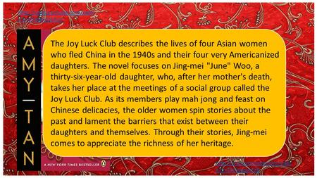 The Joy Luck Club by Amy Tan  h?v=cTeDkyQUbyY The Joy Luck Club describes the lives of four Asian women who fled China in the.