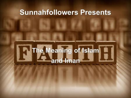 Sunnahfollowers Presents The Meaning of Islam and Iman.
