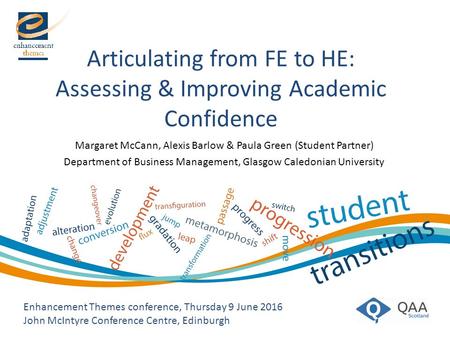 Articulating from FE to HE: Assessing & Improving Academic Confidence Enhancement Themes conference, Thursday 9 June 2016 John McIntyre Conference Centre,