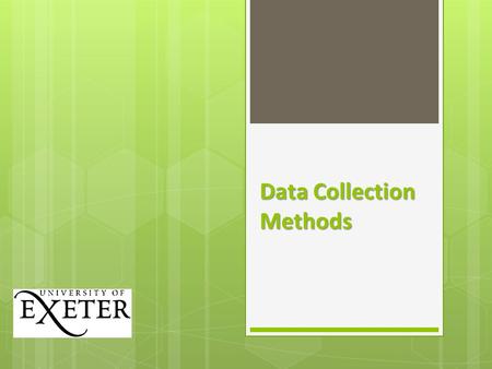 Data Collection Methods. What is data?  Or to be more accurate, what are data? [Data is plural!]  The data you collect are the evidence for your research,