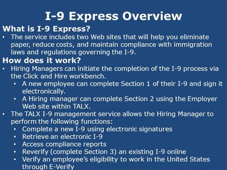 I-9 Express Overview What is I-9 Express? The service includes two Web sites that will help you eliminate paper, reduce costs, and maintain compliance.
