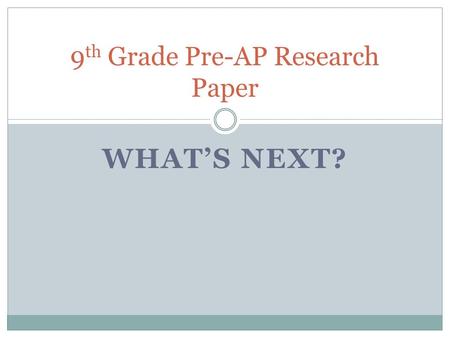 WHAT’S NEXT? 9 th Grade Pre-AP Research Paper. Where We Are… We have read article and taken notes from several different articles  Lord of the Flies.