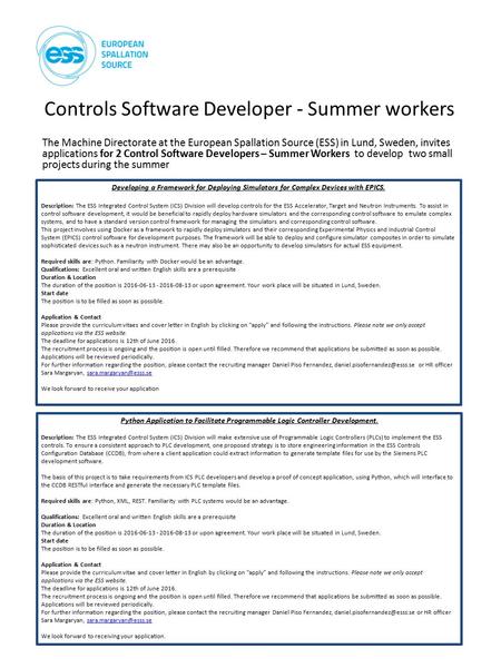 Controls Software Developer - Summer workers The Machine Directorate at the European Spallation Source (ESS) in Lund, Sweden, invites applications for.