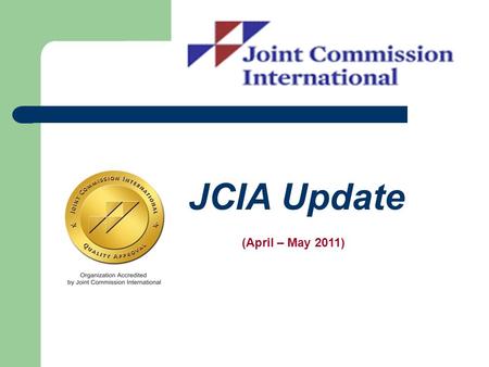 JCIA Update (April – May 2011). KFSH&RC Mission JCIA accreditation is designed to create that culture. KFSH&RC provides the highest level of specialized.