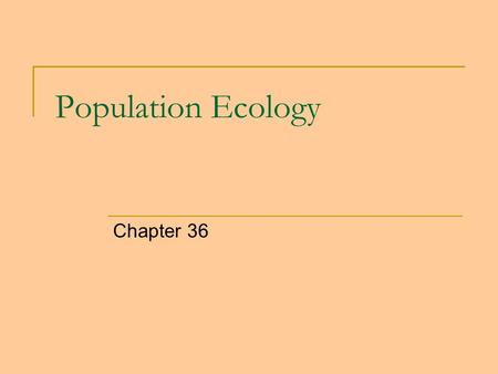 Population Ecology Chapter 36. Population Group of individuals of a single species that occupy the same general area. Population density = number of individuals.