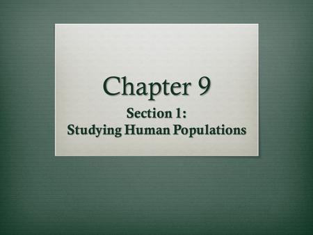 Chapter 9 Section 1: Studying Human Populations. Demography  Demography  The study of populations.  Demographers have grouped countries into two groups: