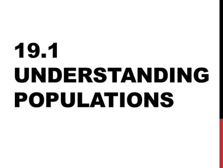 19.1 UNDERSTANDING POPULATIONS. 1. POPULATION PROPERTIES Size (often hard to measure) Density– amount of population per unit of area (population crowding)