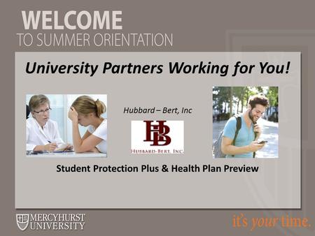 Student Protection Plus & Health Plan Preview Hubbard – Bert, Inc University Partners Working for You!
