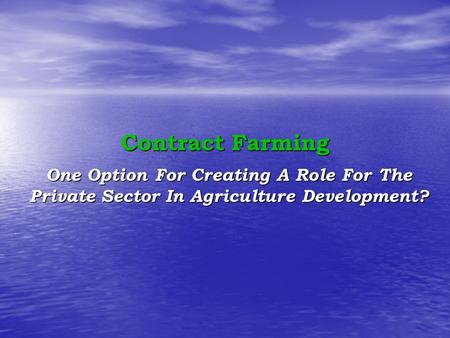 Contract Farming One Option For Creating A Role For The Private Sector In Agriculture Development?