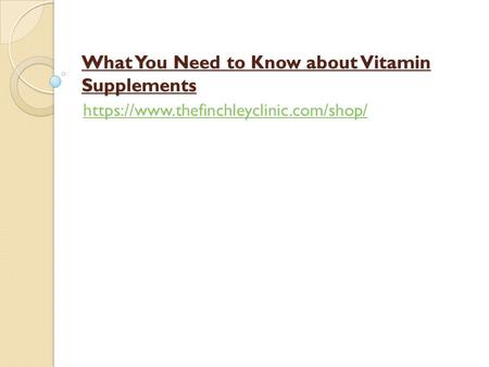 What You Need to Know about Vitamin Supplements https://www.thefinchleyclinic.com/shop/