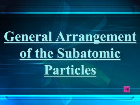 1 General Arrangement of the Subatomic Particles.