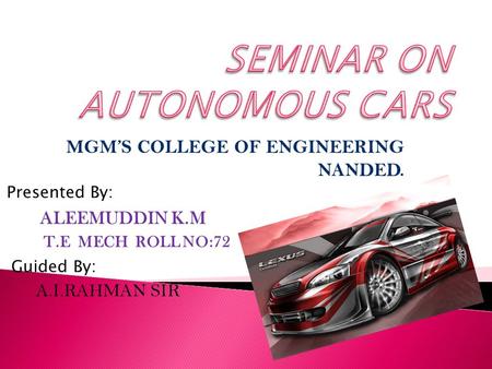 MGM’S COLLEGE OF ENGINEERING NANDED. Presented By: ALEEMUDDIN K.M T.E MECH ROLL NO:72 Guided By: A.I.RAHMAN SIR.