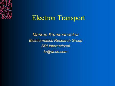 Electron Transport Markus Krummenacker Bioinformatics Research Group SRI International