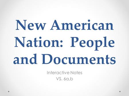 New American Nation: People and Documents Interactive Notes VS. 6a,b.