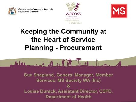 Sue Shapland, General Manager, Member Services, MS Society WA (Inc) & Louise Durack, Assistant Director, CSPD, Department of Health Keeping the Community.