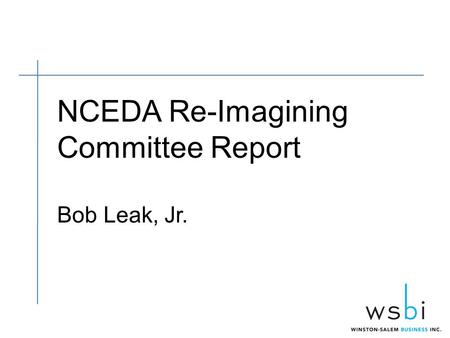 NCEDA Re-Imagining Committee Report Bob Leak, Jr..
