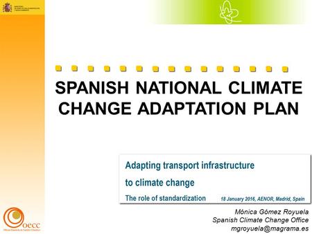 SPANISH NATIONAL CLIMATE CHANGE ADAPTATION PLAN Mónica Gómez Royuela Spanish Climate Change Office