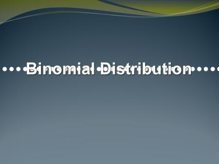 In probability theory and statistics, the binomial distribution is the discrete probability distribution of the number of successes in a sequence of n.
