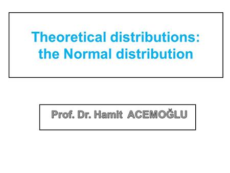 Theoretical distributions: the Normal distribution.