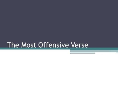 The Most Offensive Verse. Offensive Verses 1 Corinthians 6:9-10 1 Timothy 2:11-14 1 Samuel 15:1-3 Mark 9:42-48.