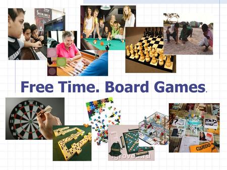 . Free Time. Board Games.. - to speak about our free time - to check the homework - to develop auditory skills - to get information about English board.