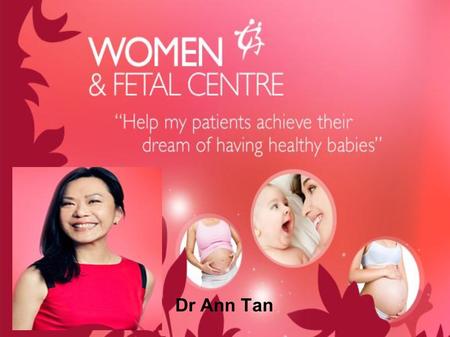 Dr Ann Tan. Dr Ann Tan is the gynaecologist/obstetrician at women & fetal centre in Singapore who provides treatments on women reproductive problems like.