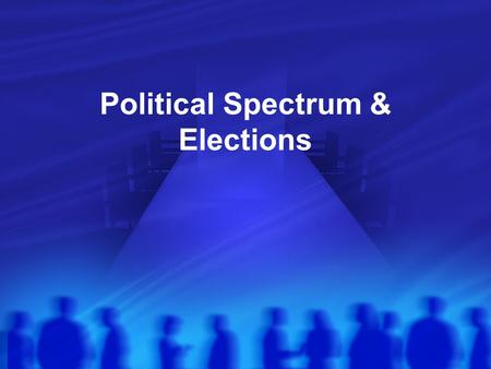 Political Spectrum & Elections Ideologies Are a body of beliefs that guide how an organization approaches making decisions Politicians are often guided.